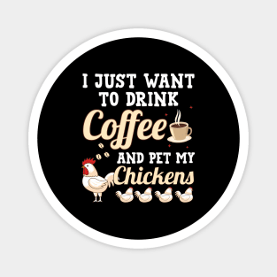 I Just Want To Drink Coffee And Pet My Chickens Magnet